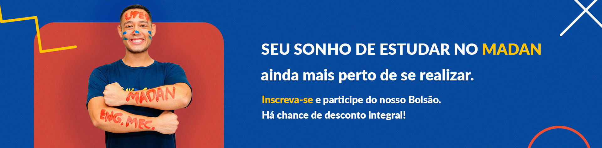 Seu sonho de estudar no MADAN ainda mais perto de se realizar. Inscreva-se e participe do nosso Bolsão. Há chance de desconto integral!